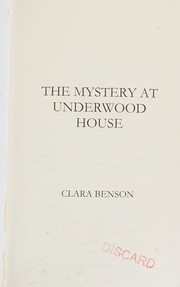 The mystery at Underwood House by Clara Benson