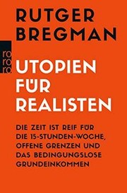 Cover of: Utopien für Realisten: Die Zeit ist reif für die 15-Stunden-Woche, offene Grenzen und das bedingungslose Grundeinkommen