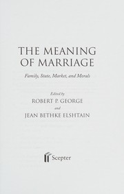 Cover of: The meaning of marriage: family, state, market, and morals