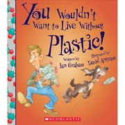 Cover of: You Wouldn't Want to Live Without Plastic!