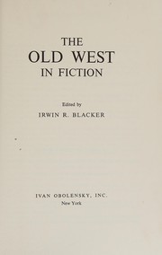 Cover of: The Old West in fiction. by Irwin R. Blacker