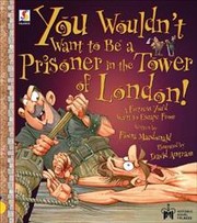 Cover of: You Wouldn't Want to Be a Prisoner in the Tower of London!