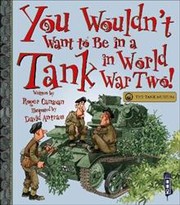 Cover of: You Wouldn't Want to Be in a Tank in World War Two!