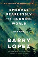 Embrace Fearlessly the Burning World by Barry Lopez, Rebecca Solnit