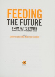 Cover of: Feeding the future: from fat to famine, how to solve the world's food crises