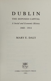 Cover of: Dublin: the deposed capital : a social and economic history 1860-1914