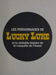 Cover of: Les personnages de Lucky Luke et la véritable histoire de la conquête de l'Ouest: les événements qui ont inspiré Morris et Goscinny