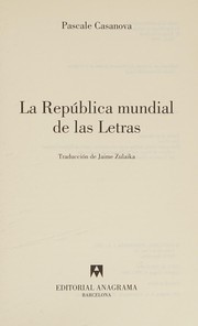 La Republica Mundial de Las Letras by Pascale Casanova