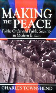 Cover of: Making the peace: public order and public security in modern Britain