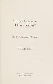 Cover of: I Love Learning; I Hate School: An Anthropology of College
