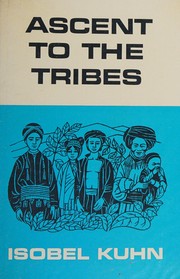 Ascent to the tribes: pioneering in North Thailand by Isobel Kuhn