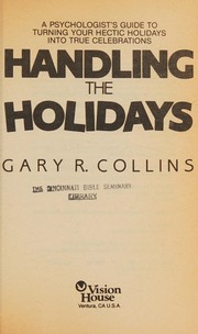 Cover of: Handling the holidays: a psychologist's guide to turning your hectic holidays into true celebrations