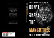 Dont shake the mango tree - Tales of a Scottish Maasai by Graeme Forbes-Smith