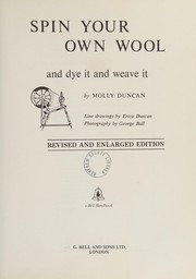Spin your own wool and dye it and weave it by Molly Duncan