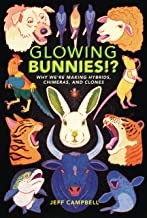Cover of: Glowing Bunnies!?: Why We're Making Hybrids, Chimeras, and Clones