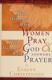 Cover of: What happens when women pray & What happens when God answers prayer