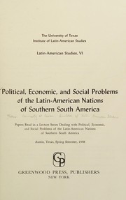 Cover of: Political, economic, and social problems of the Latin-American nations of southern South America: papers read in a lecture series ... Austin, Texas, spring semester, 1948.