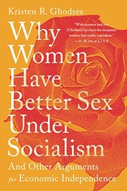 Cover of: Why Women Have Better Sex under Socialism: And Other Arguments for Economic Independence