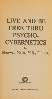 Cover of: Live and Be Free Through Psychocybernetics