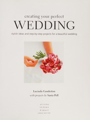Cover of: Creating your perfect wedding: stylish ideas and step-by-step projects for a beautiful wedding
