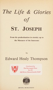 Cover of: The life & glories of St. Joseph: from his predestination in eternity up to the Massacre of the Innocents