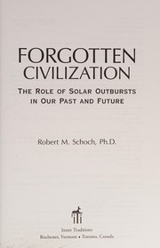 Cover of: Forgotten civilization: the role of solar outbursts in our past and future