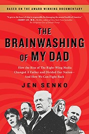 Cover of: Brainwashing of My Dad: How the Rise of the Right-Wing Media Changed a Father and Divided Our Nation--And How We Can Fight Back
