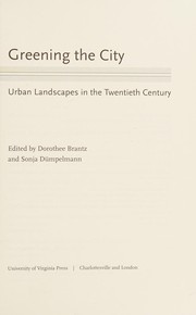 Cover of: Greening the city: urban landscapes in the twentieth century