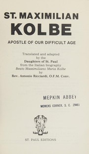 St. Maximilian Kolbe, apostle of our difficult age by Antonio Ricciardi