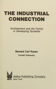 Cover of: The industrial connection: achievement and the family in developing societies