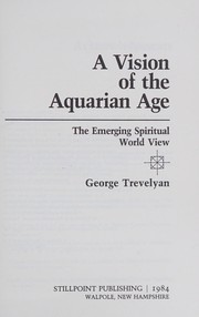 A vision of the Aquarian age by George Trevelyan