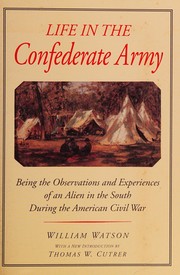 Cover of: Life in the Confederate Army: being the observations and experiences of an alien in the South during the American Civil War