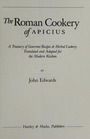 Cover of: The Roman cookery of Apicius: a treasury of gourmet recipes & herbal cookery