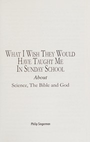 Cover of: What I Wish They Would Have Taught Me In Sunday School by Philip Singerman