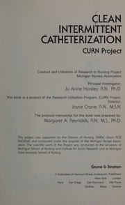Cover of: Clean intermittent catheterization: Curn Project, Conduct and Utilization of Research in Nursing Project, Michigan Nurses Association ; principal investigator, Jo Anne Horsley ; the protocol manuscript for this book was prepared by Margaret A. Reynolds.