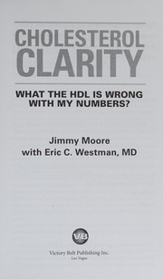 Cover of: Cholesterol clarity: what the HDL is wrong with my numbers?