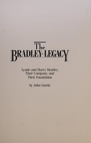 Cover of: The Bradley legacy: Lynde and Harry Bradley, their company, and their foundation