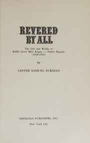 Cover of: Revered by all: the life and works of Rabbi Israel Meir Kagan--Hafets hayyim (1838-1933).