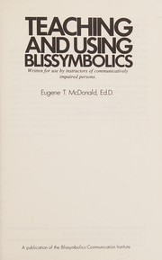 Teaching and using Blissymbolics by Eugene T. McDonald