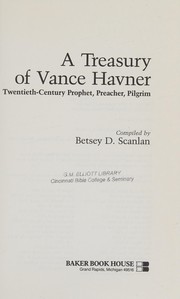 Cover of: A treasury of Vance Havner, twentieth-century prophet, preacher, pilgrim