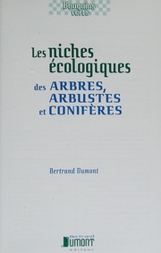 Les niches écologiques des arbres, arbustes et conifères by Bertrand Dumont