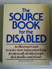 Cover of: The source book for the disabled: an illustrated guide to easier and more independent living for the physically disabled, their family and friends