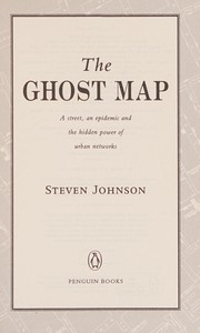 Cover of: The ghost map: the story of London's most terrifying epidemic-- and how it changed science, cities, and the modern world