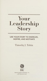 Cover of: Your Leadership Story: Use Your Story to Energize, Inspire, and Motivate