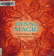 Cover of: Henna magic: crafting charms & rituals with sacred body art