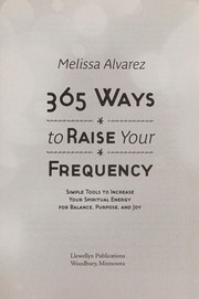 Cover of: 365 ways to raise your frequency: simple tools to increase your spiritual energy for balance, purpose, and joy