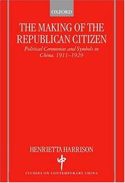 Cover of: The Making of the Republican Citizen : Political Ceremonies and Symbols in China 1911-1929 (Studies on Contemporary China)