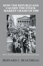 Cover of: How the Republicans Caused the Stock Market Crash of 1929: GPT's, Failed Transitions, and Commercial Policy