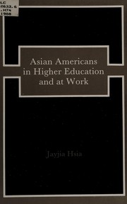 Cover of: Asian Americans in higher education and at work by Jayjia Hsia