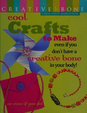 Cover of: Cool Crafts to Make: Even If You Don't Have a Creative Bone in Your Body! or Even If You Do!